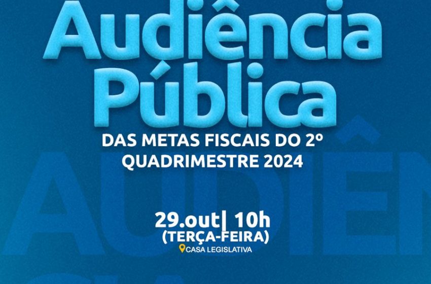 Audiência Pública das Metas Fiscais do 2º Quadrimestre/2024 acontece nesta terça-feira (29)