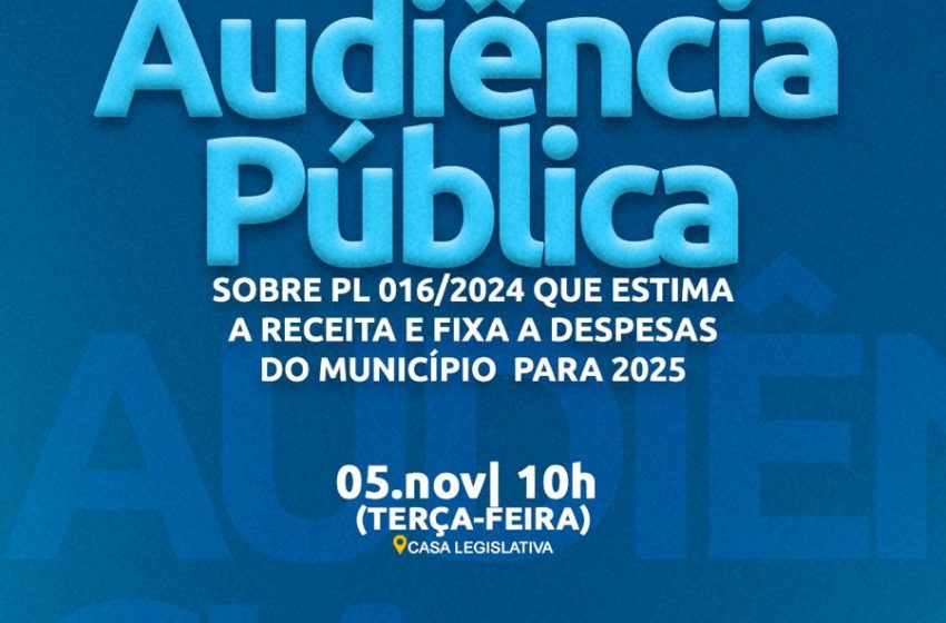 Audiência Pública sobre PL 016/2024 que estima a receita e fixa a despesas do município para 2025 acontece dia 5 de novembro